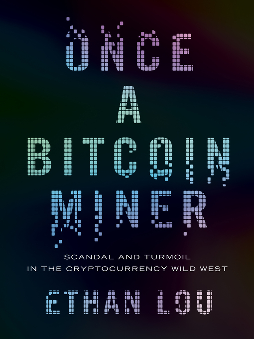 Title details for Once a Bitcoin Miner by Ethan Lou - Available